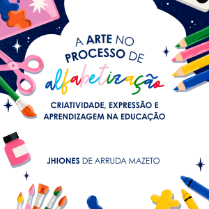 A Arte no Processo de Alfabetização: Criatividade, Expressão e Aprendizagem na  Educação
