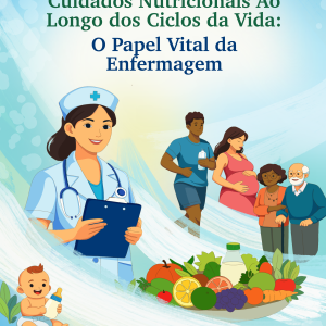 Cuidados Nutricionais Ao Longo dos Ciclos da Vida: O Papel Vital da Enfermagem