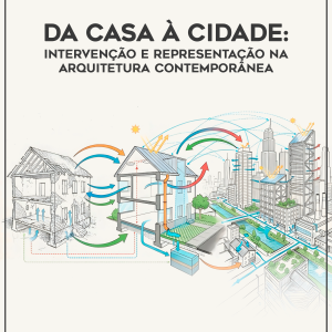 Da Casa à Cidade: Intervenção e Representação na Arquitetura Contemporânea