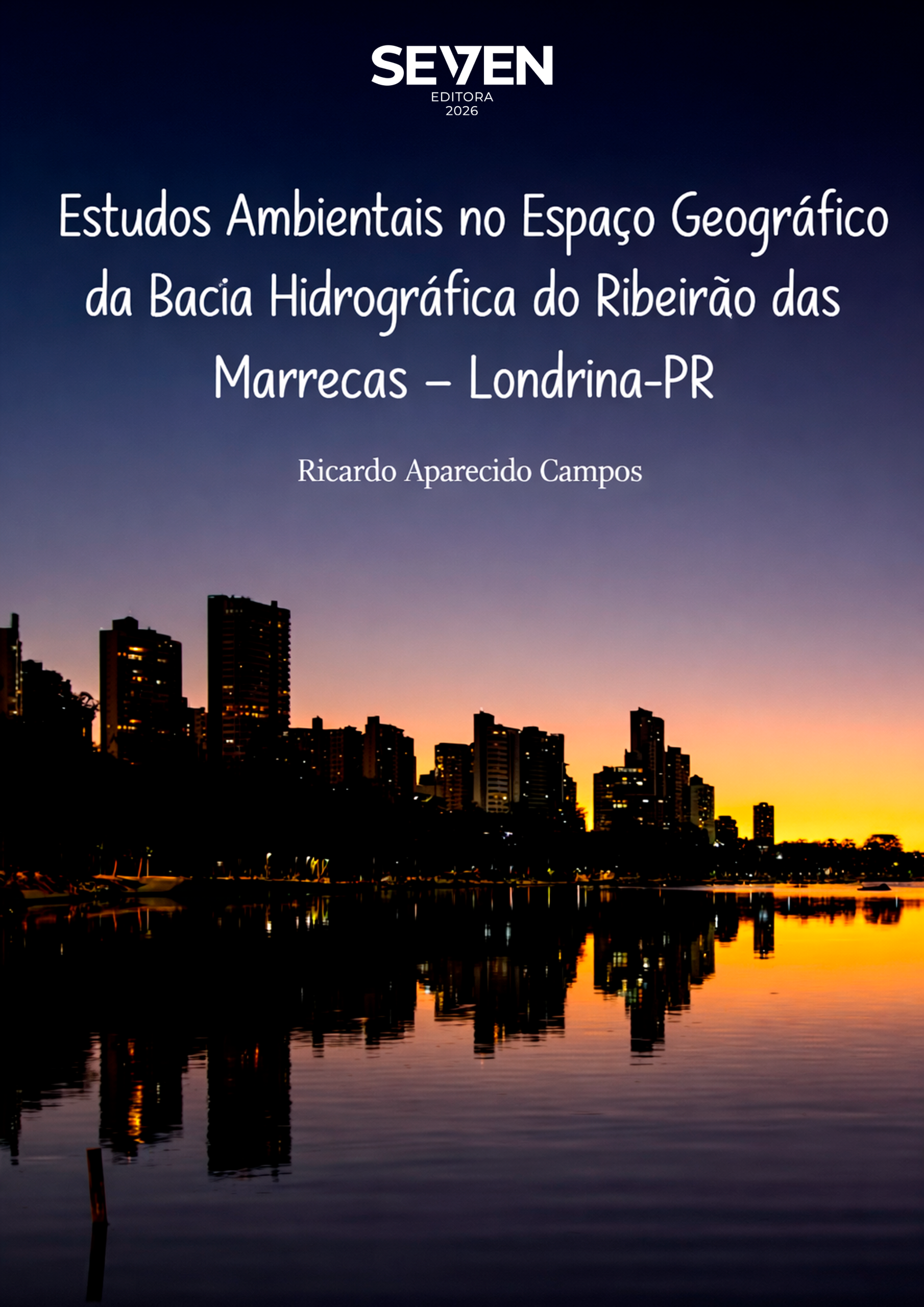 Estudos Ambientais no Espaço Geográfico da Bacia Hidrográfica do Ribeirão das Marrecas – Londrina-PR