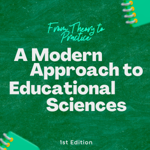 From Theory to Practice: A Modern Approach to Educational Sciences