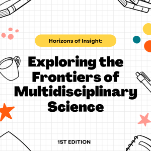 Horizons of Insight: Exploring the Frontiers of Multidisciplinary Science
