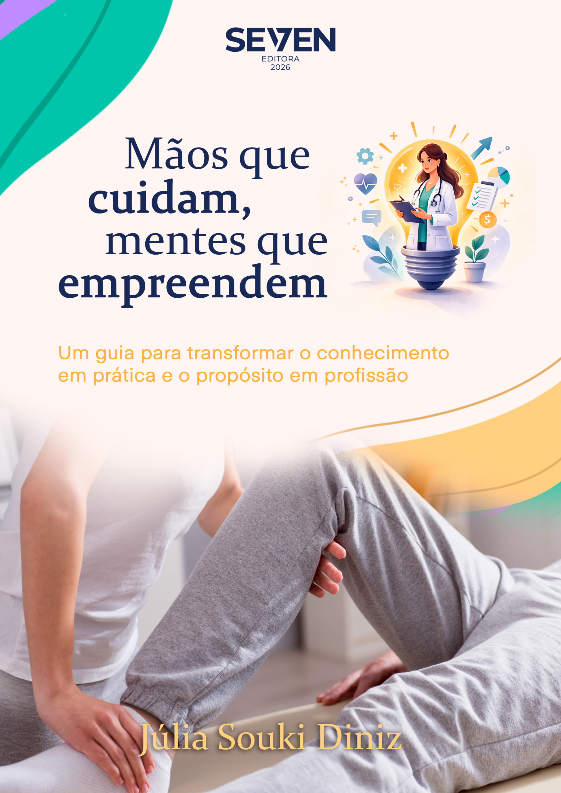 Mãos que cuidam, mentes que empreendem: um guia para transformar o conhecimento em prática e o propósito em profissão