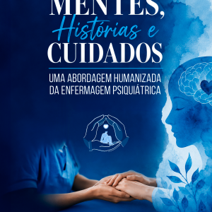 Mentes, Histórias e Cuidados: Uma Abordagem Humanizada da Enfermagem Psiquiátrica