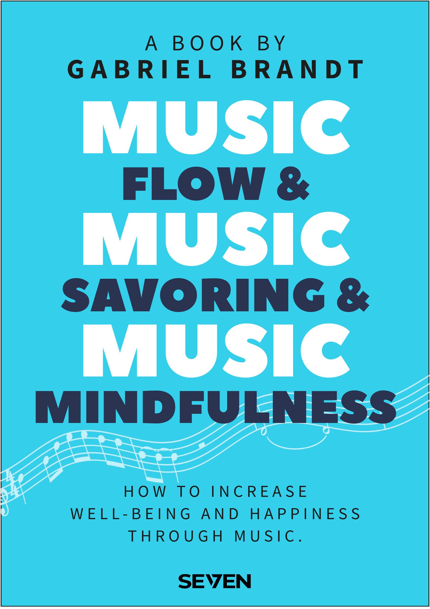 Music Flow & Music Savoring & Music Mindfulness: How to Increase Well-Being and Happiness Through Music