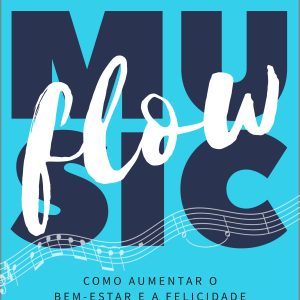Music Flow: Como Aumentar o Bem-Estar e a Felicidade Através da Música