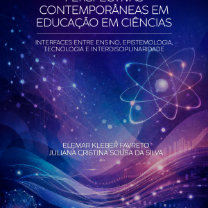 Perspectivas Contemporâneas em Educação em Ciências: Interfaces entre Ensino, Epistemologia, Tecnologia e Interdisciplinaridade