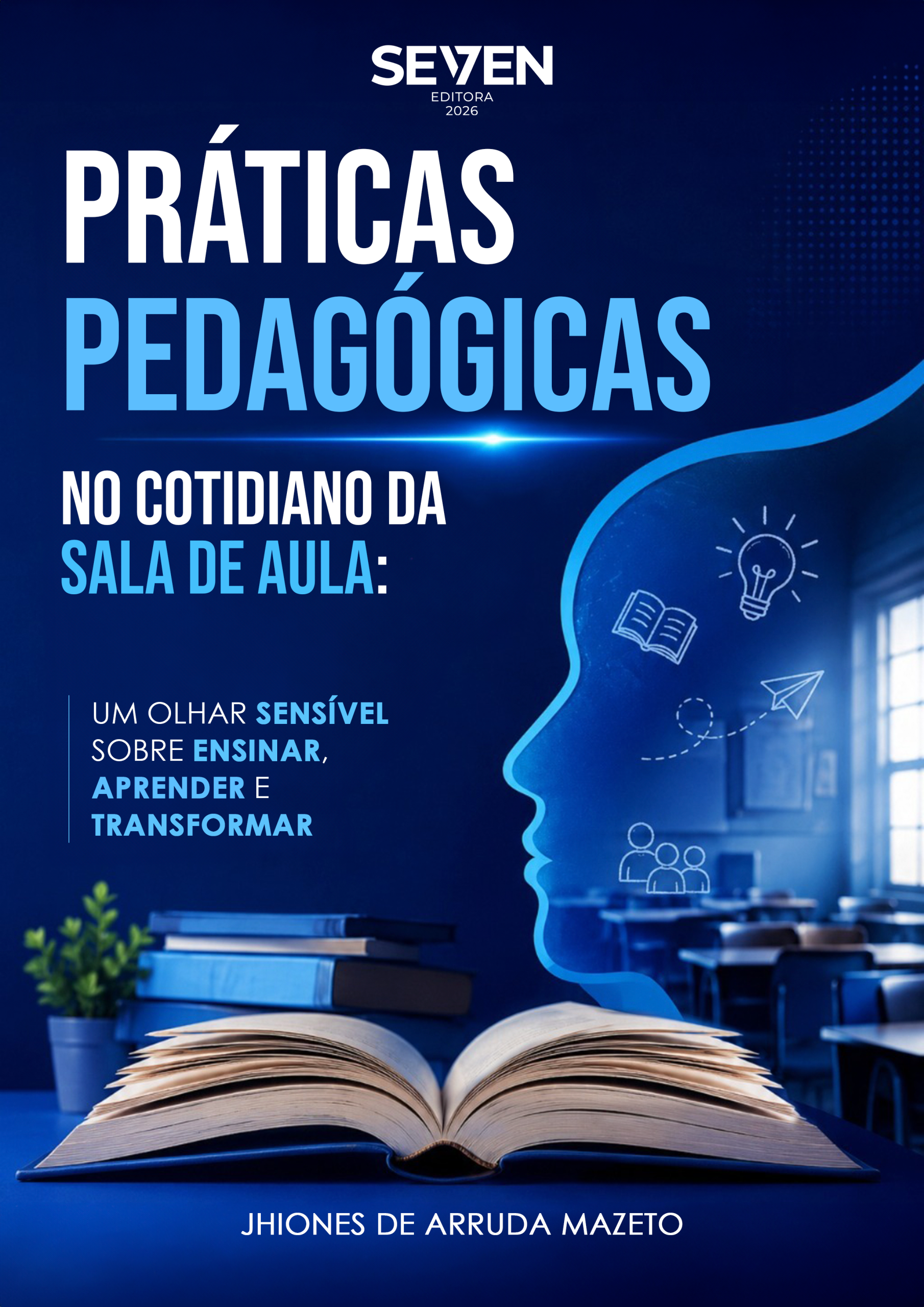 Práticas Pedagógicas no Cotidiano da Sala de Aula: Um Olhar Sensível sobre Ensinar,  Aprender e Transformar