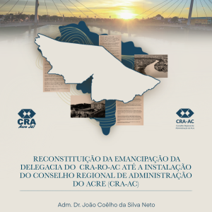 Reconstituição da Emancipação da Delegacia do CRA-RO-AC até a Instalação do Conselho Regional de Administração do Acre (CRA-AC)