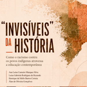 "Invisíveis" da História: Como o Racismo contra  os Povos Indígenas Atravessa a Educação Contemporânea
