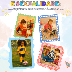 Relações de Gênero e Sexualidade: A Atuação dos Educadores da Educação Infantil na Reprodução (ou Não) das Práticas Sexistas Heteronormativas